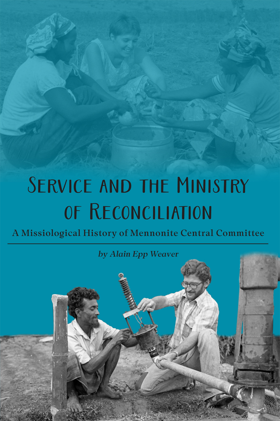 Service and the Ministry: A Missiological History of Mennonite Central Committee