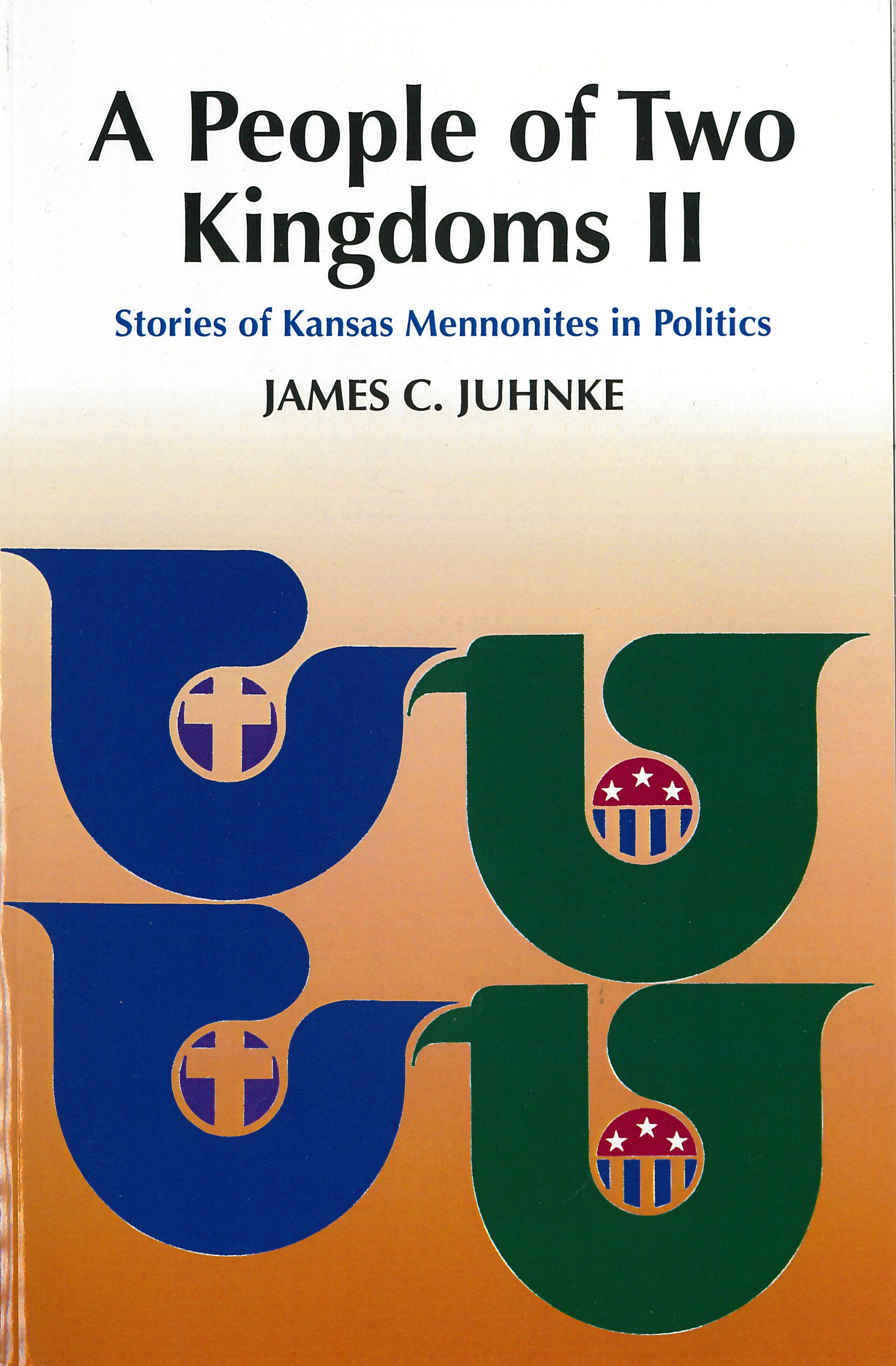 A People of Two Kingdoms II: Stories of Kansas Mennonites in Politics