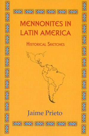 Mennonites in Latin America: Historical Sketches - Jaime Prieto
